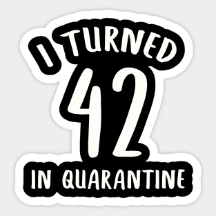 I Turned 42 In Quarantine Sticker